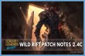 Here are the notes and updates for League of Legends: Wild Rift Patch 2.4c